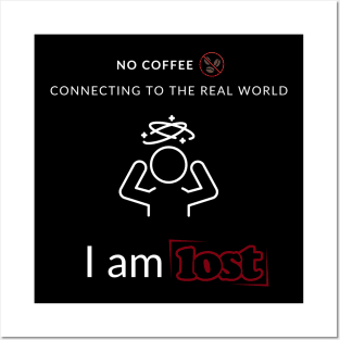 No Coffee so I am lost Posters and Art